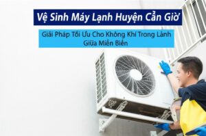 Vệ Sinh Máy Lạnh Huyện Cần Giờ: Giải Pháp Tối Ưu Cho Không Khí Trong Lành Giữa Miền Biển