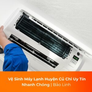 Vệ Sinh Máy Lạnh Huyện Củ Chi Uy Tín, Nhanh Chóng | Bảo Linh