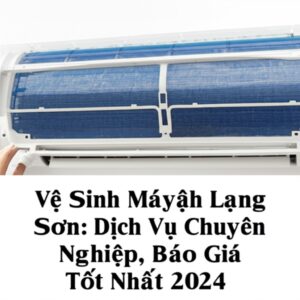 Vệ Sinh Máy Lạnh Lạng Sơn: Dịch Vụ Chuyên Nghiệp, Báo Giá Tốt Nhất 2024