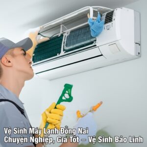 Vệ Sinh Máy Lạnh Đồng Nai Chuyên Nghiệp, Giá Tốt – Vệ Sinh Bảo Linh