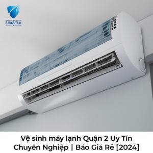 Vệ sinh máy lạnh Quận 2 Uy Tín, Chuyên Nghiệp | Báo Giá Rẻ [2024]