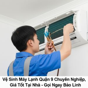 Vệ Sinh Máy Lạnh Quận 9 Chuyên Nghiệp, Giá Tốt Tại Nhà – Gọi Ngay Bảo Linh