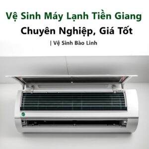 Vệ Sinh Máy Lạnh Tiền Giang Chuyên Nghiệp, Giá Tốt | Vệ Sinh Bảo Linh
