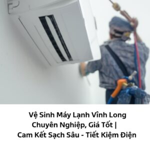 Vệ Sinh Máy Lạnh Vĩnh Long Chuyên Nghiệp, Giá Tốt | Cam Kết Sạch Sâu – Tiết Kiệm Điện