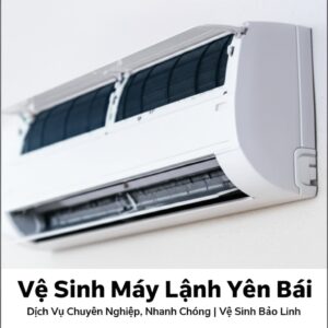 Vệ Sinh Máy Lạnh Yên Bái: Dịch Vụ Chuyên Nghiệp, Nhanh Chóng | Vệ Sinh Bảo Linh